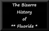The Bizarre History of Fluoride