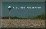 Kill the Messenger (*links to the 'one sided' page first)