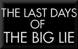 The Last Days of The Big Lie