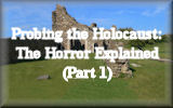 Probing the Holocaust: The Horror Explained (Part 1)