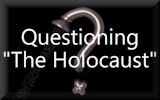 Questioning The Holocaust: Why We Believed (Part 1 of 2)