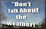 Don't Talk About The Weather